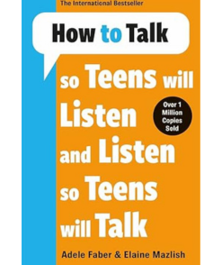 How to Talk so Teens will Listen & Listen so Teens will Talk
