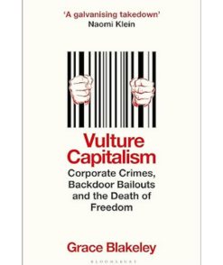 Vulture Capitalism: Corporate Crimes, Backdoor Bailouts and the Death of Freedom