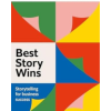 Best Story Wins: Storytelling for business success