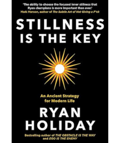 Stillness is the Key: An Ancient Strategy for Modern Life
