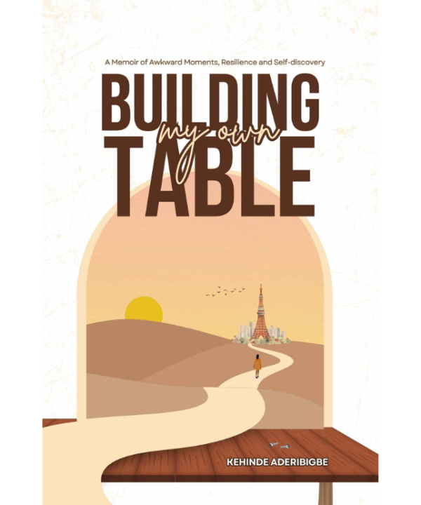 Building My Own Table: A Memoir of Awkward Moments, Resilience and Self-discovery