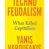 Technofeudalism: What Killed Capitalism