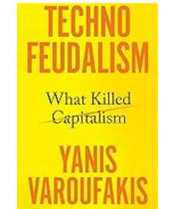 Technofeudalism: What Killed Capitalism