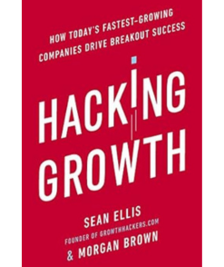 Hacking Growth: How Today's Fastest-Growing Companies Drive Breakout Success