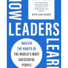 How Leaders Learn: Master the Habits of the World's Most Successful People