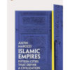 Islamic Empires: Fifteen Cities that Define a Civilization