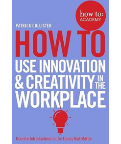 How To Use Innovation and Creativity in the Workplace (How To: Academy, 6)