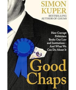 Good Chaps: How Corrupt Politicians Broke Our Law and Institutions - And What We Can Do About It