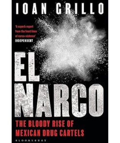 El Narco: The Bloody Rise of Mexican Drug Cartels