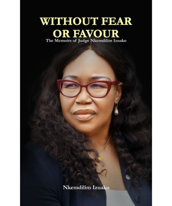 Without Fear or Favour: The Memoirs of Judge Nkemdilim Izuako