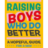 Raising Boys Who Do Better: A Hopeful Guide for a New Generation