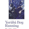 Yoruba Boy Running: A Novel