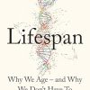 Lifespan: Why We Age – and Why We Don’t Have To by Dr David A. Sinclair