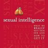 Sexual Intelligence: What We Really Want from Sex--and How to Get It