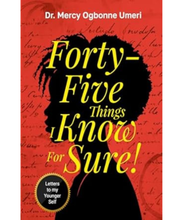 Forty-Five Things I Know for Sure: Letters to my Younger Self