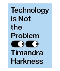 Technology is Not the Problem