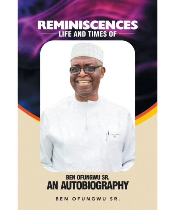 Reminiscences: Life And Times Of Ben Ofungwu Sr.