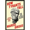 How Tyrants Fall: And How Nations Survive