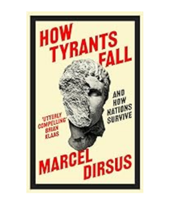How Tyrants Fall: And How Nations Survive