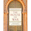 The House of War: The Struggle between Christendom and the Caliphate by Simon Mayall