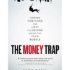 The Money Trap: Grand Fortunes and Lost Illusions Inside the Tech Bubble by Alok Sama