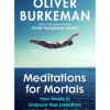 Meditations for Mortals by Oliver Burkeman
