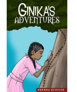 Ginika's Adventure by Nnenna Ochiche