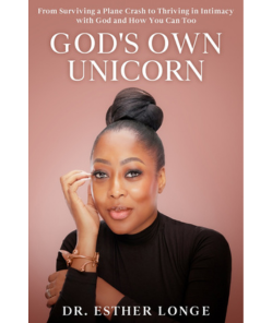God's Own Unicorn: From Surviving a Plane Crash to Thriving in Intimacy with God and How You Can Too by Dr. Esther Longe