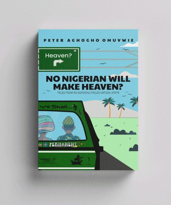No Nigerian Will Make Heaven? Tales From An Aspiring Failed Nation-State.