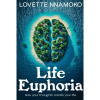 Life Euphoria: How Your Thoughts Create Your Life