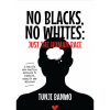 No Blacks, No Whites: Just the Human Race