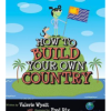How to Build Your Own Country Valerie Wyatt