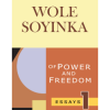 Of Power and Freedom- Vol 1 Wole Soyinka