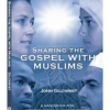 Sharing the Gospel With Muslims: A Handbook for Bible-based Muslim Evangelism by John Gilchrist