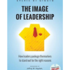 The Image of Leadership: How leaders package themselves to stand out for the right reasons by Sylvie Di Giusto, Jeffrey W Hayzlett(Foreword)