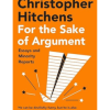 For the Sake of Argument: Essays and Minority Reports by Christopher Hitchens
