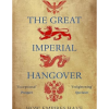 The Great Imperial Hangover: How Empires Have Shaped the World Samir Puri