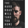 The Hard Road Will Take You Home: What the Military Elite Teaches Us About Innovation, Endeavour and Next-Level Success Anthony Stazicker