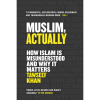 Muslim, Actually: How Islam is Misunderstood and Why it Matters by Tawseef Khan