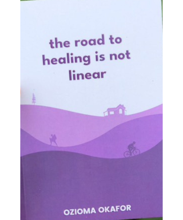 The Road to Healing is not Linear by Ozioma Okafor