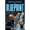 The Blueprint: Inside Manchester City and the Guardiola Project by Simon Bajkowski foreword by nudun onuona