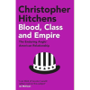 Blood, Class and Empire: The Enduring Anglo-American Relationship by Christopher Hitchens