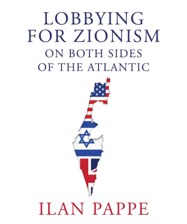 Lobbying for Zionism on Both Sides of the Atlantic by Ilan Pappé
