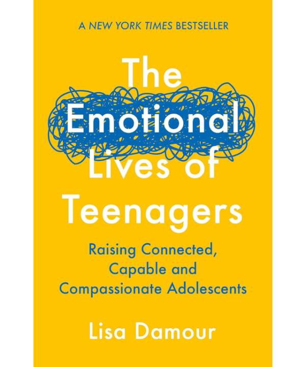 The Emotional Lives of Teenagers: Raising Connected, Capable, and Compassionate Adolescents by Lisa Damour