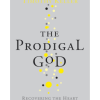 The Prodigal God: Recovering the heart of the Christian faith