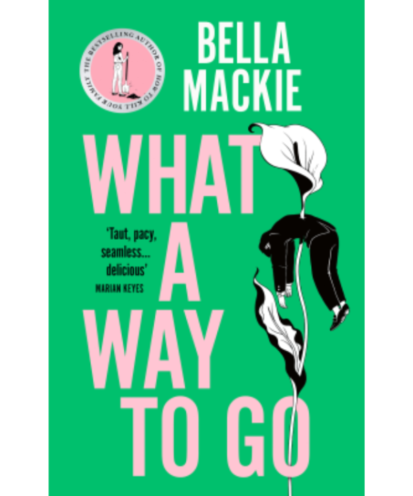 What a Way to Go by Bella Mackie