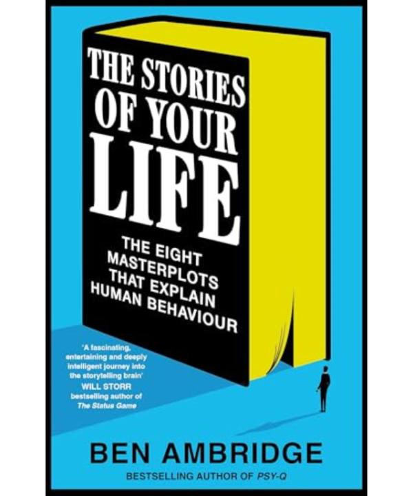 The Stories of Your Life: The Eight Masterplots That Explain Human Behaviour by Ben Ambridge
