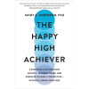 The Happy High Achiever: 8 Essentials to Overcome Anxiety, Manage Stress, and Energize Yourself for Success―Without Losing Your Edge Mary E. Anderson