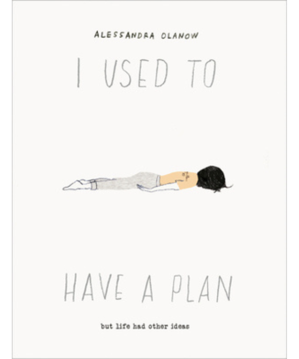 I Used to Have a Plan: But Life Had Other Ideas by Alessandra Olanow