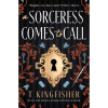 A Sorceress Comes to Call by T. Kingfisher